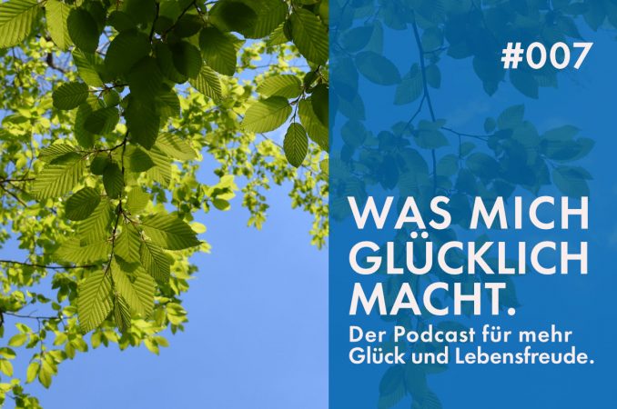 Podcast #007: Wie Forest Bathing den Glückspegel steigen lässt.